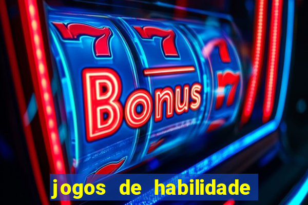 jogos de habilidade para ganhar dinheiro